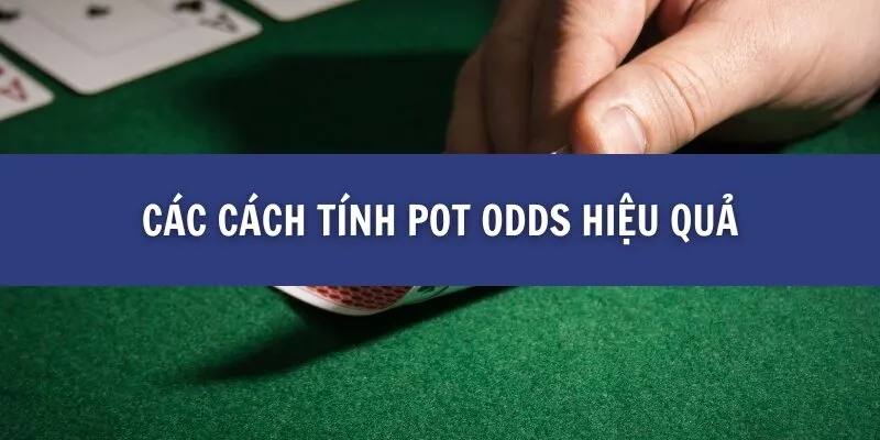 Các cách tính Pot Odds hiệu quả