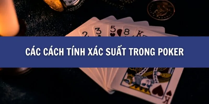 Các cách tính xác suất trong Poker