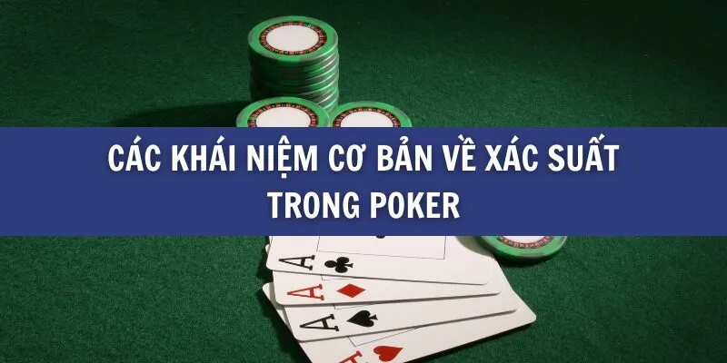 Các khái niệm cơ bản về xác suất trong Poker