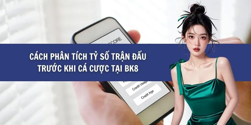 Cách Phân Tích Tỷ Số Trận Đấu Trước Khi Cá Cược tại BK8