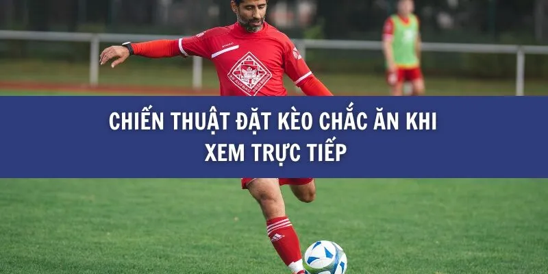 Cách Đặt Kèo Chắc Ăn Trong Các Trận Đấu Bóng Đá Trực Tiếp tại BK8