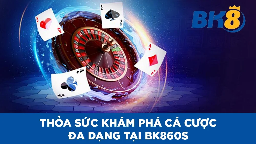 Thỏa sức khám phá thế giới cá cược đa dạng tại BK8