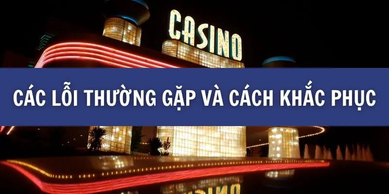 Các lỗi thường gặp và cách khắc phục