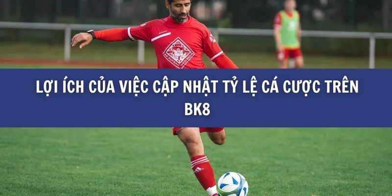 Cập Nhật Tỷ Lệ Cá Cược Mới Nhất Trên BK8