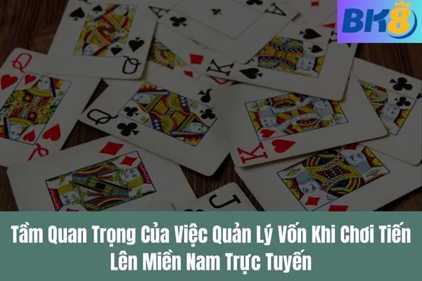 Cách Quản Lý Vốn Khi Chơi Tiến Lên Miền Nam Trực Tuyến Trên BK8